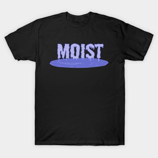 Moist! T-Shirt by MadmanDesigns